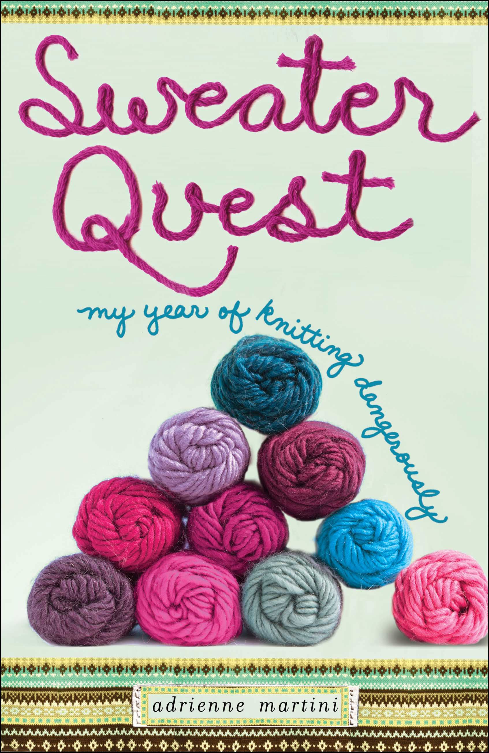 Sweater Quest My Year of Knitting Dangerously