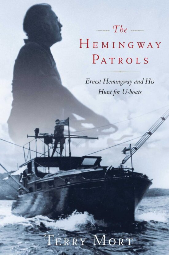 The Hemingway Patrols  Ernest Hemingway and His Hunt for U-Boats