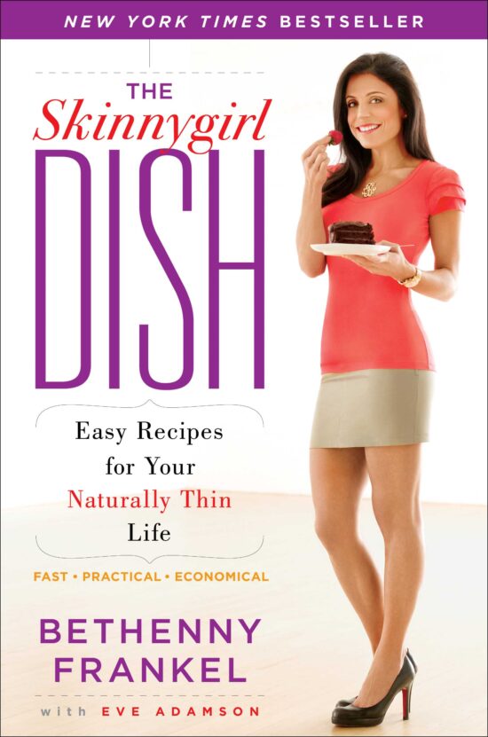 The Skinnygirl Dish  Easy Recipes for Your Naturally Thin Life