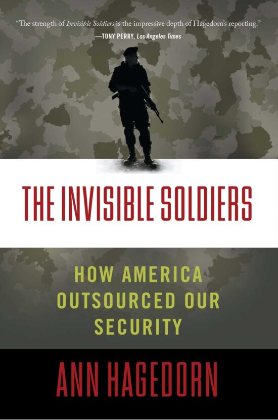 The Invisible Soldiers  How America Outsourced Our Security