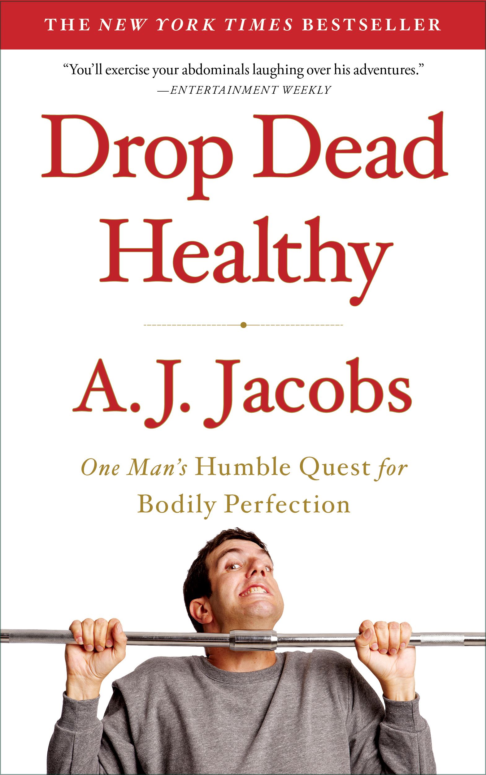 Drop Dead Healthy One Man's Humble Quest for Bodily Perfection