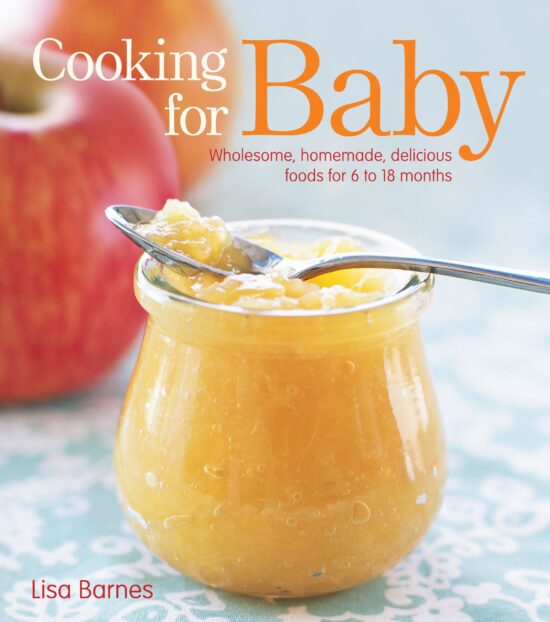 Cooking for Baby Wholesome, Homemade, Delicious Foods for 6 to 18 Months
