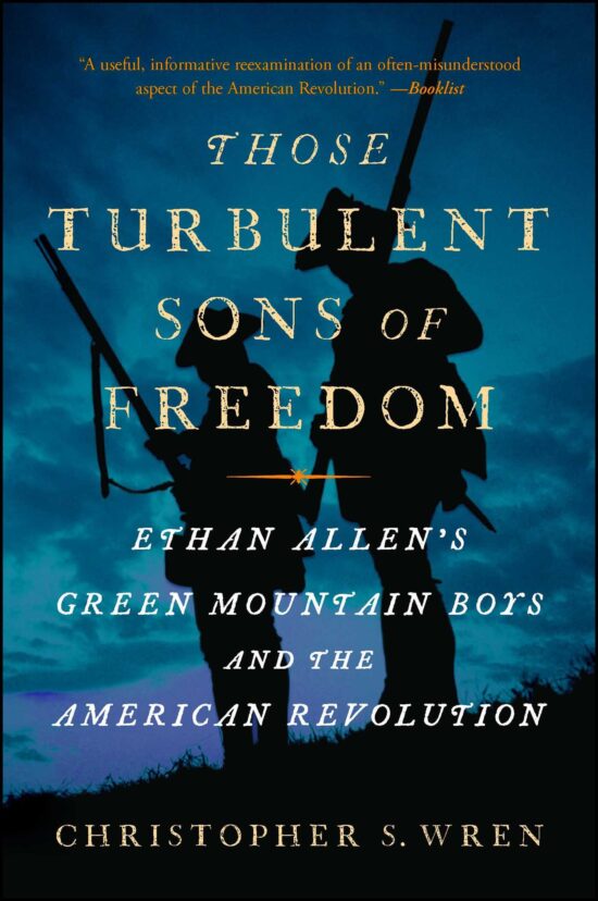 Those Turbulent Sons of Freedom Ethan Allen's Green Mountain Boys and the American Revolution