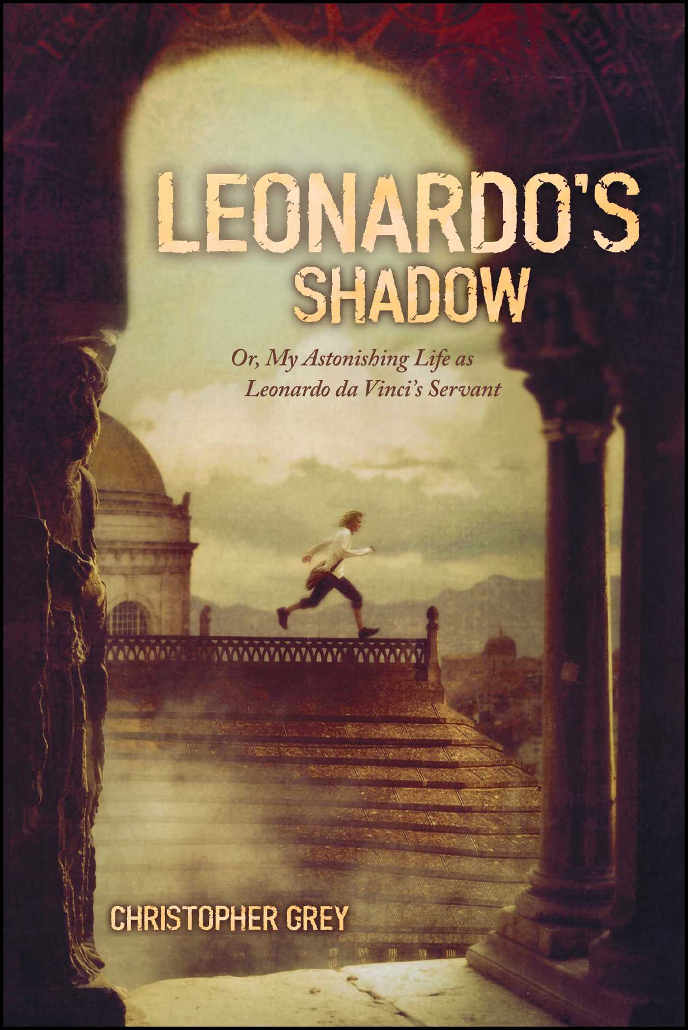 Leonardo's Shadow Or, My Astonishing Life as Leonardo da Vinci's Servant