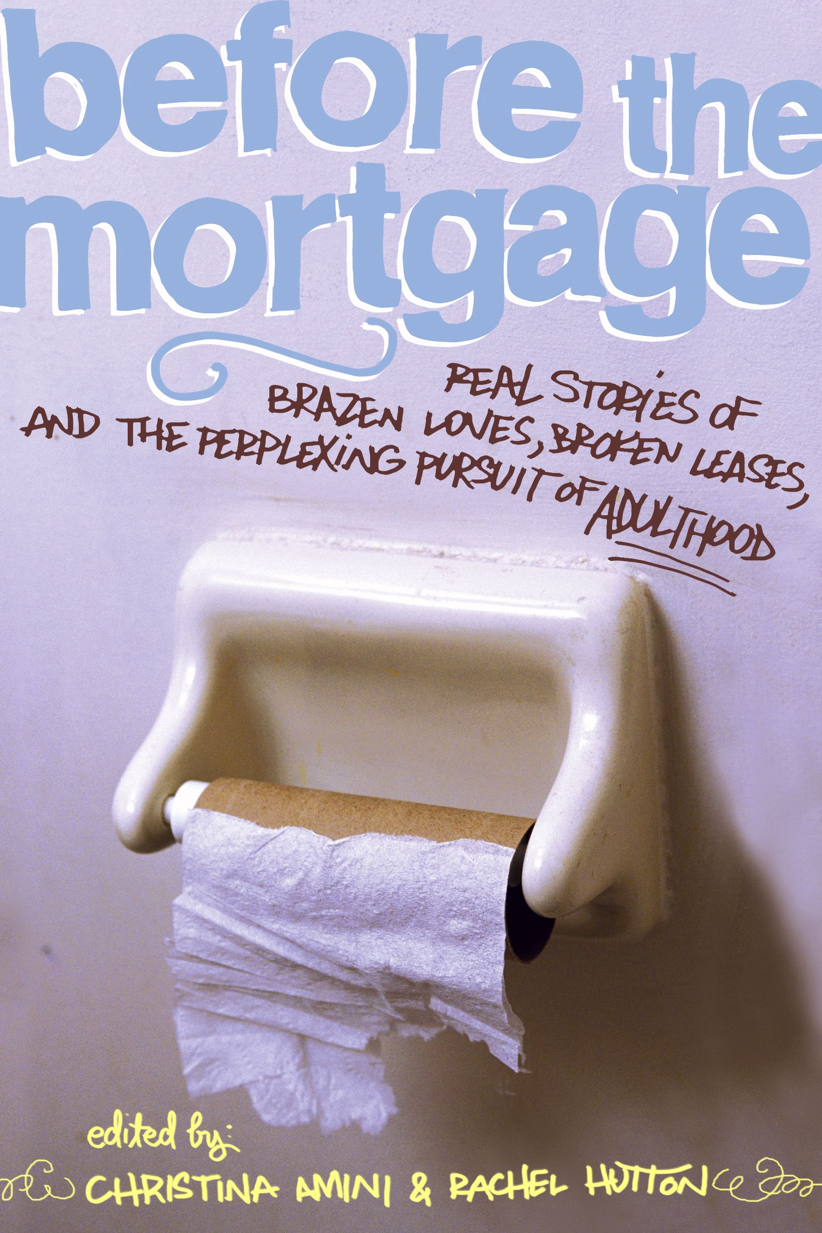 Before the Mortgage Real Stories of Brazen Loves, Broken Leases, and the Perplexing Pursuit of Adulthood