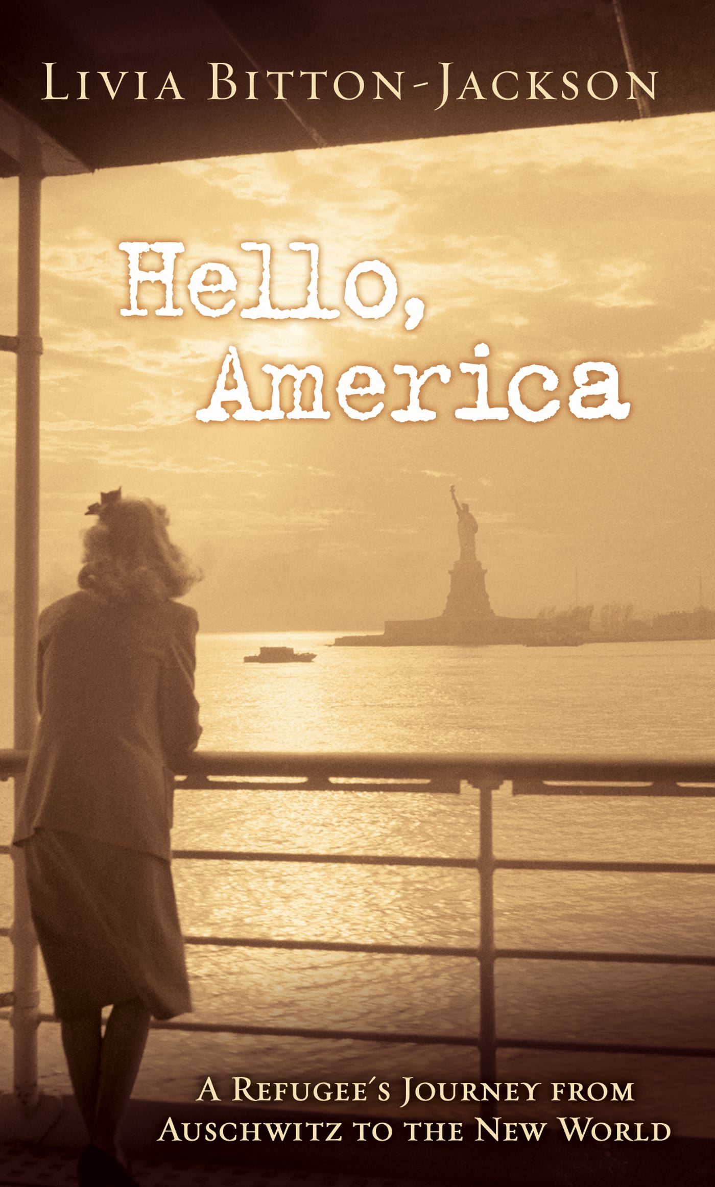 Hello, America A Refugee's Journey from Auschwitz to the New World