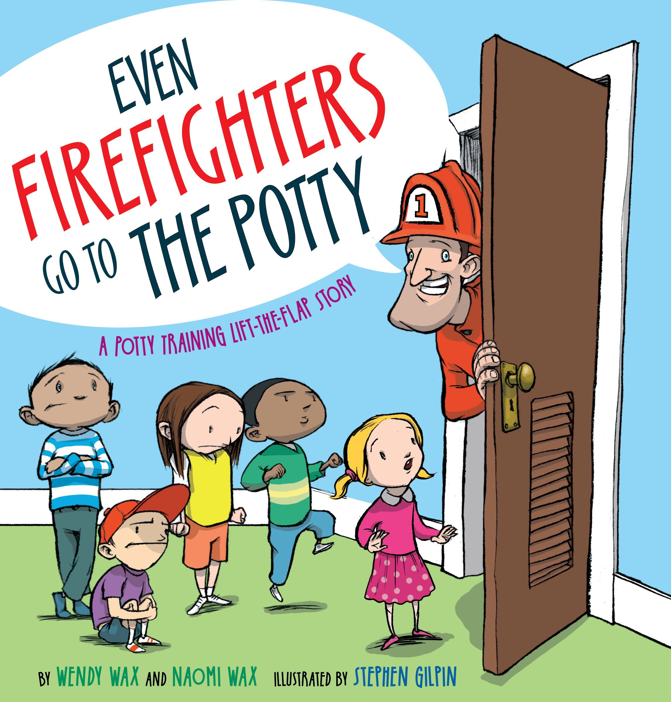 Even Firefighters Go to the Potty A Potty Training Lift-the-Flap Story