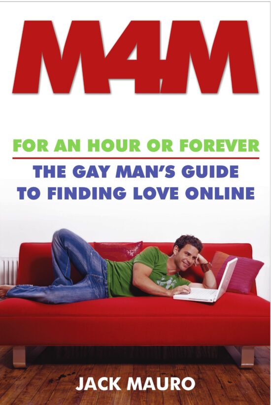 M4M For an Hour or Forever--The Gay Man's Guide to Finding Love Online