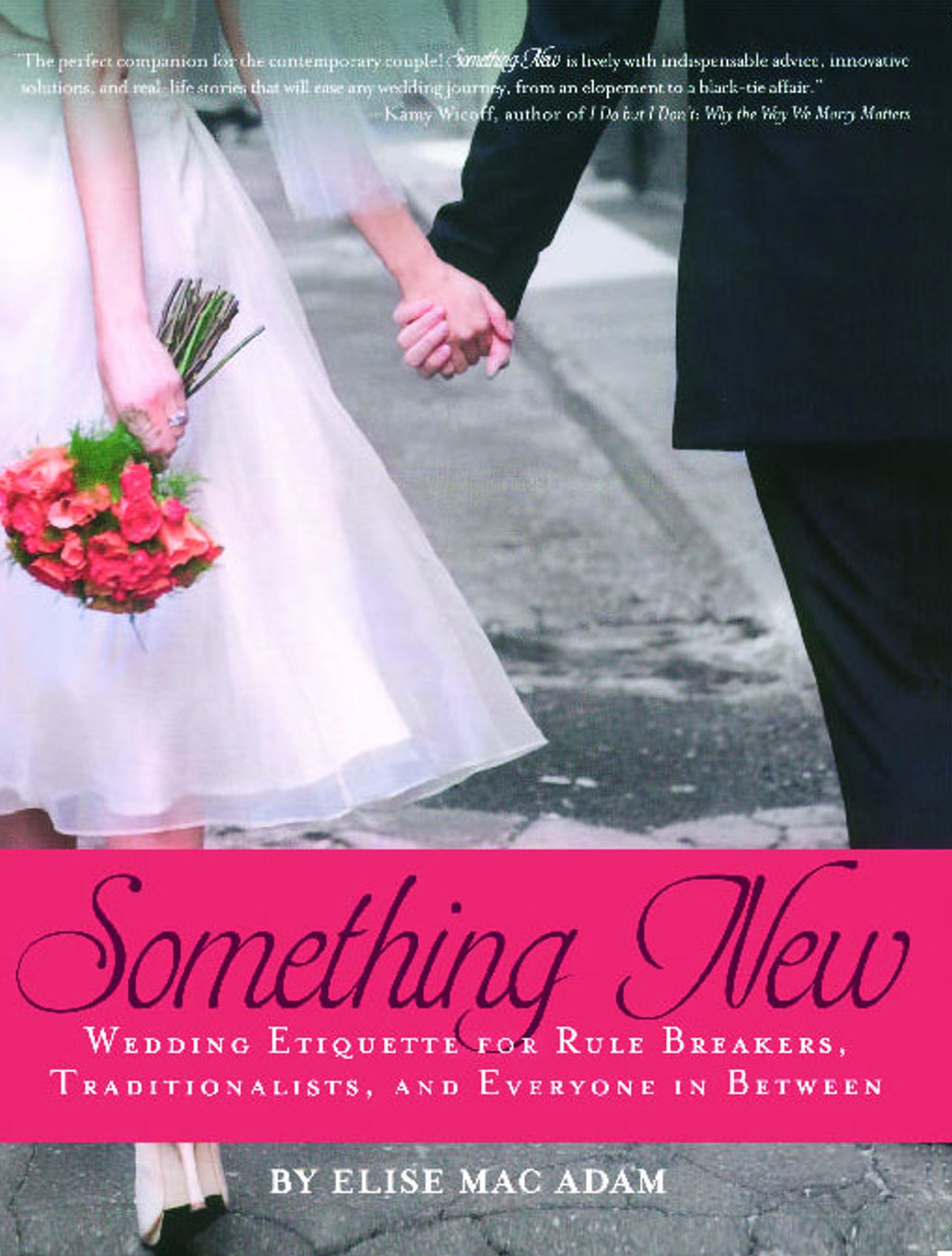 Something New Wedding Etiquette for Rule Breakers, Traditionalists, and Everyone in Between