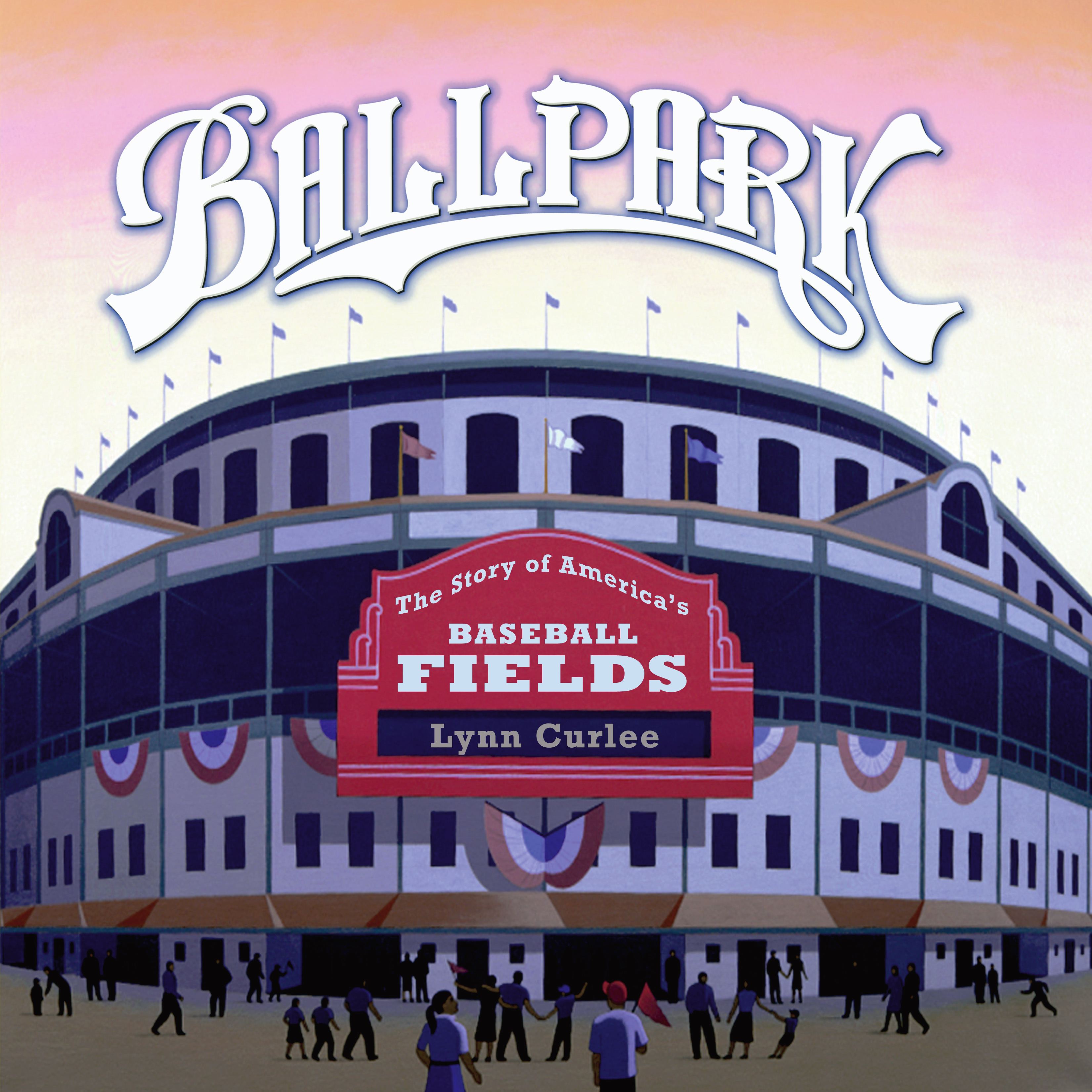 Ballpark The Story of America's Baseball Fields