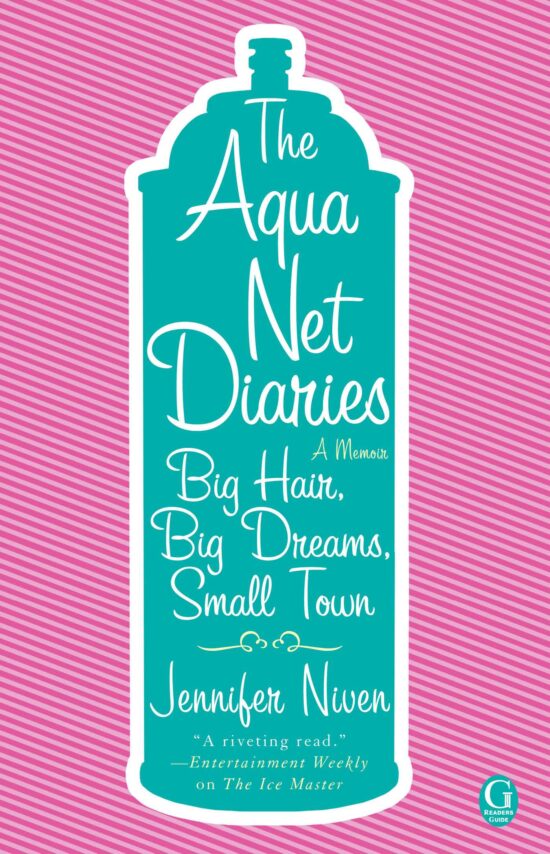 The Aqua Net Diaries  Big Hair, Big Dreams, Small Town
