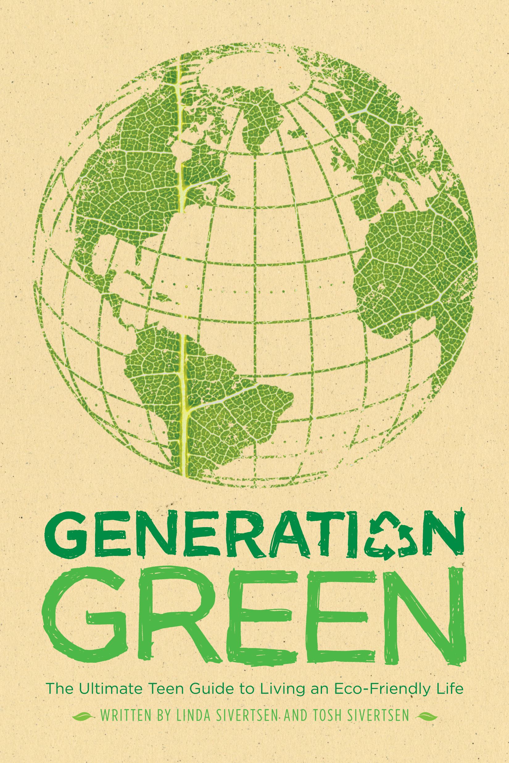 Generation Green The Ultimate Teen Guide to Living an Eco-Friendly Life