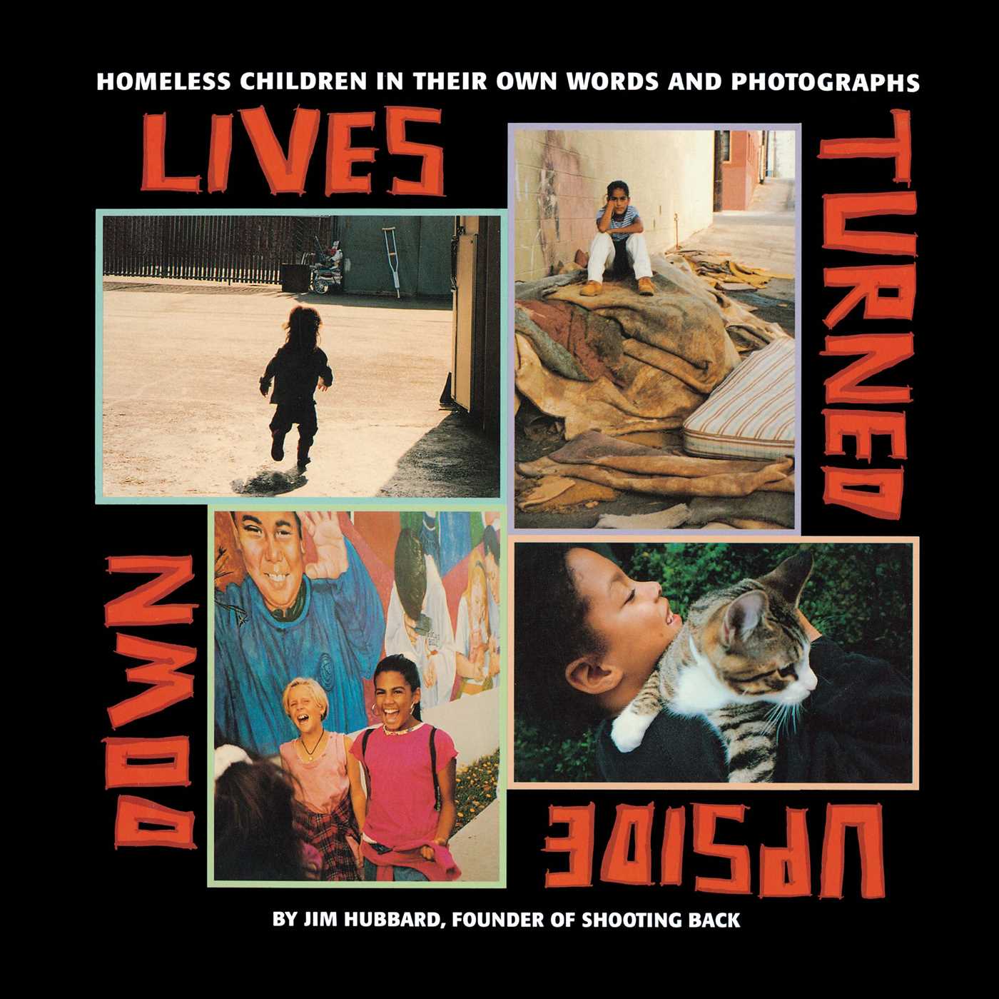 Lives Turned Upside Down Homeless Children in Their Own Words and Photographs