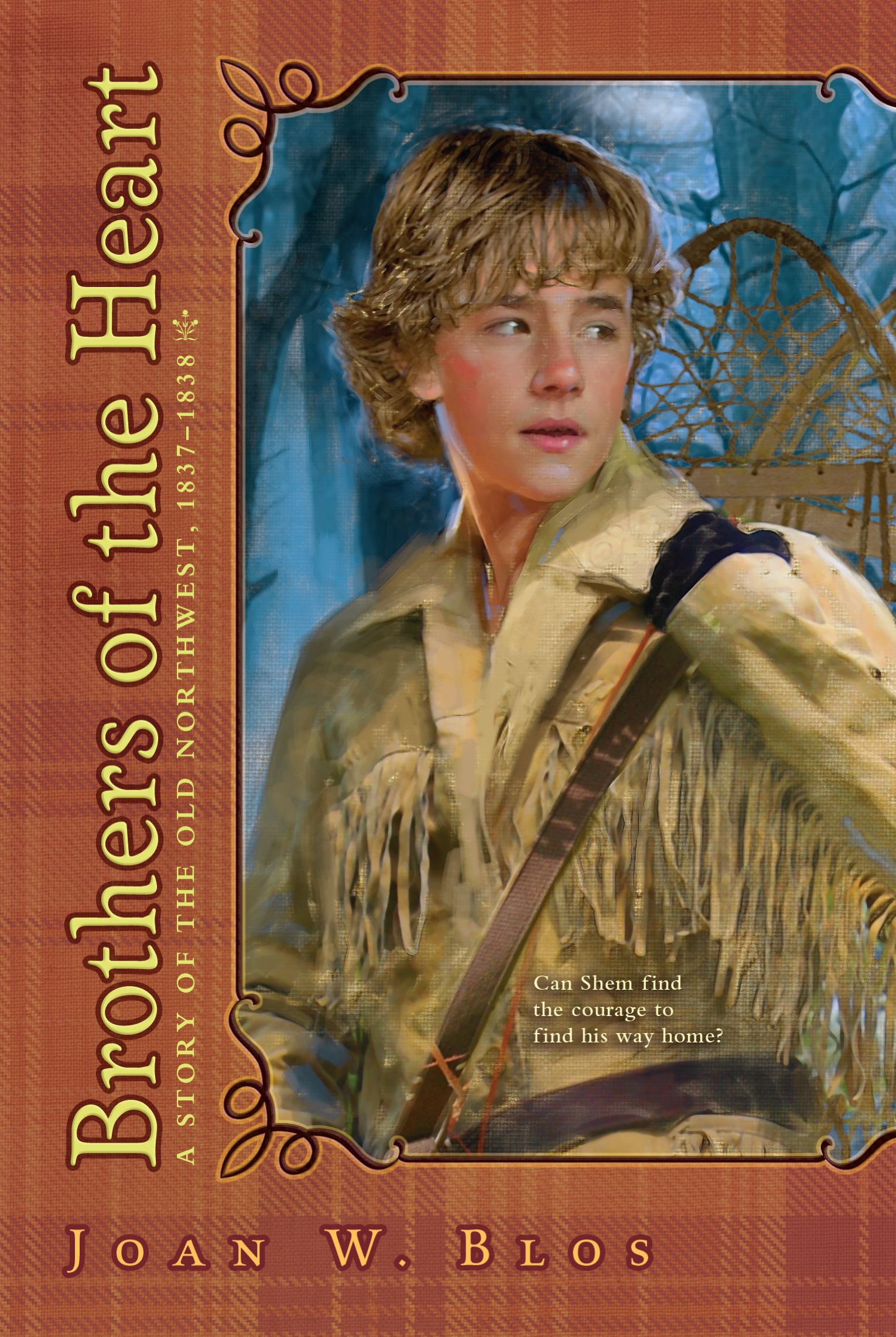 Brothers of the Heart A Story of the Old Northwest, 1837-1838
