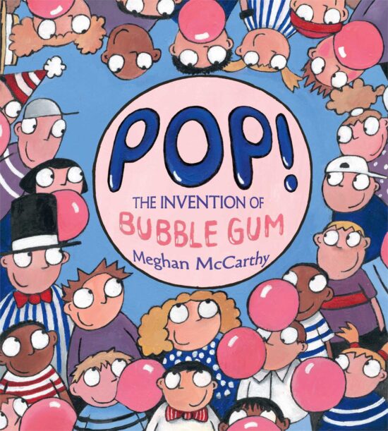 Pop! The Invention of Bubble Gum