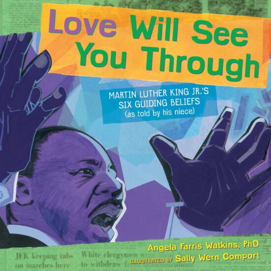 Love Will See You Through Martin Luther King Jr.'s Six Guiding Beliefs (as told by his niece)
