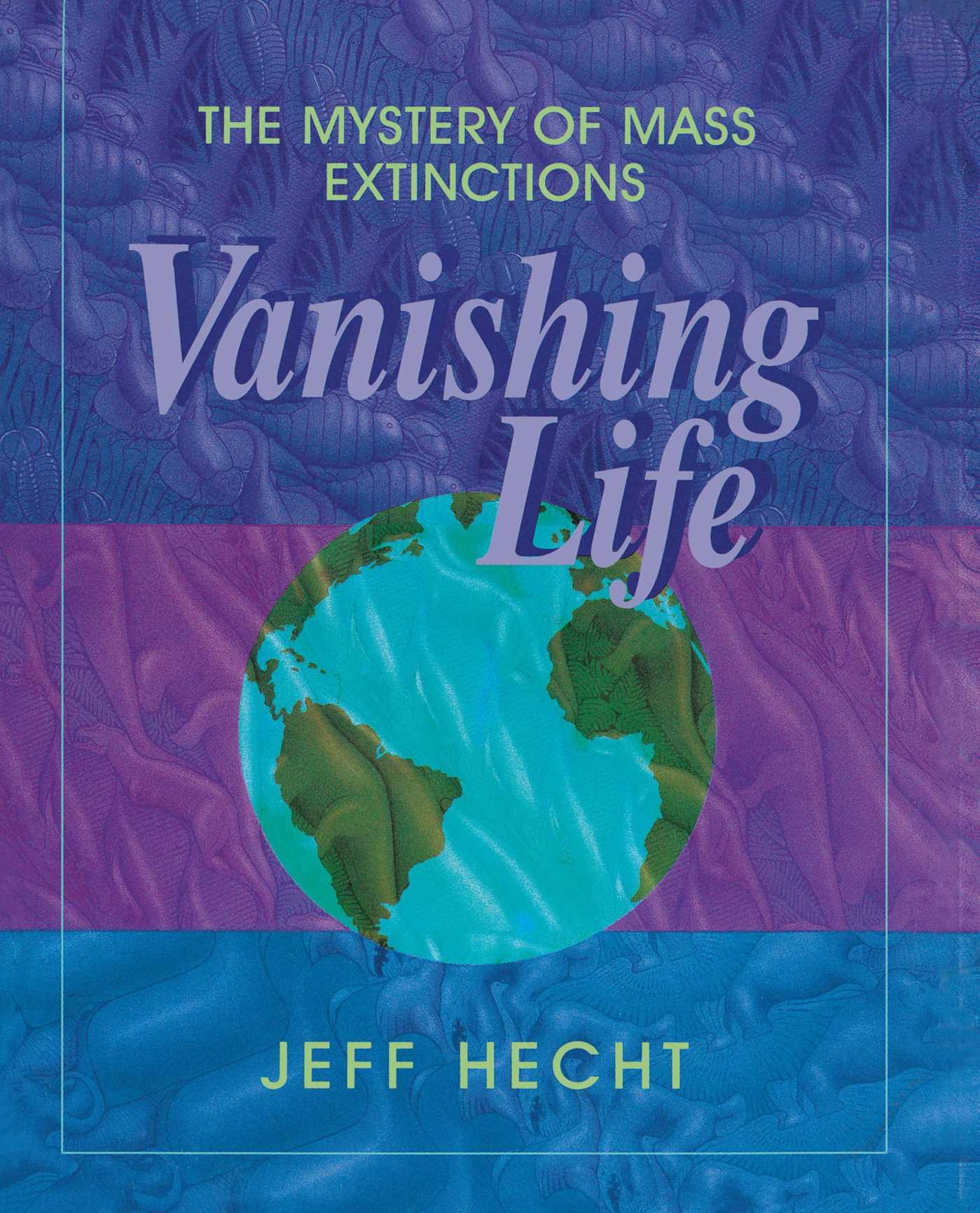 Vanishing Life The Mystery of Mass Extinctions