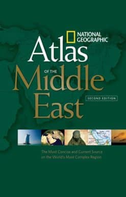 National Geographic Atlas of the Middle East, Second Edition: An Essential Reference for a Better Understanding of the World's Most Complex Region