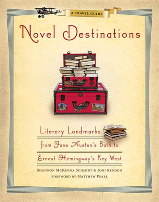 Novel Destinations: Literary Landmarks from Jane Austen's Bath to Ernest Hemmingway's Key West