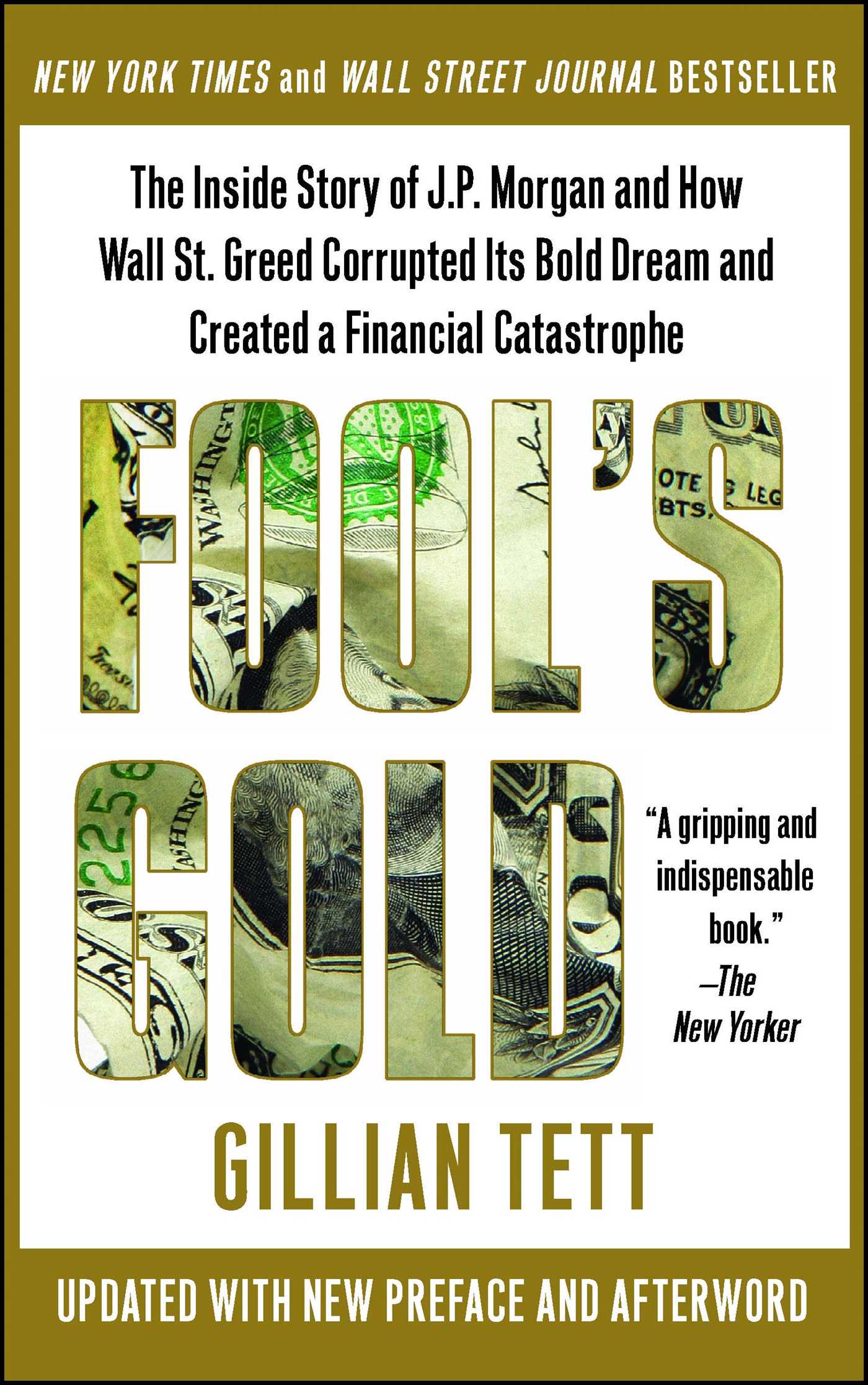 Fool's Gold: The Inside Story of J.P. Morgan and How Wall St. Greed Corrupted Its Bold Dream and Created a Financial Catastrophe