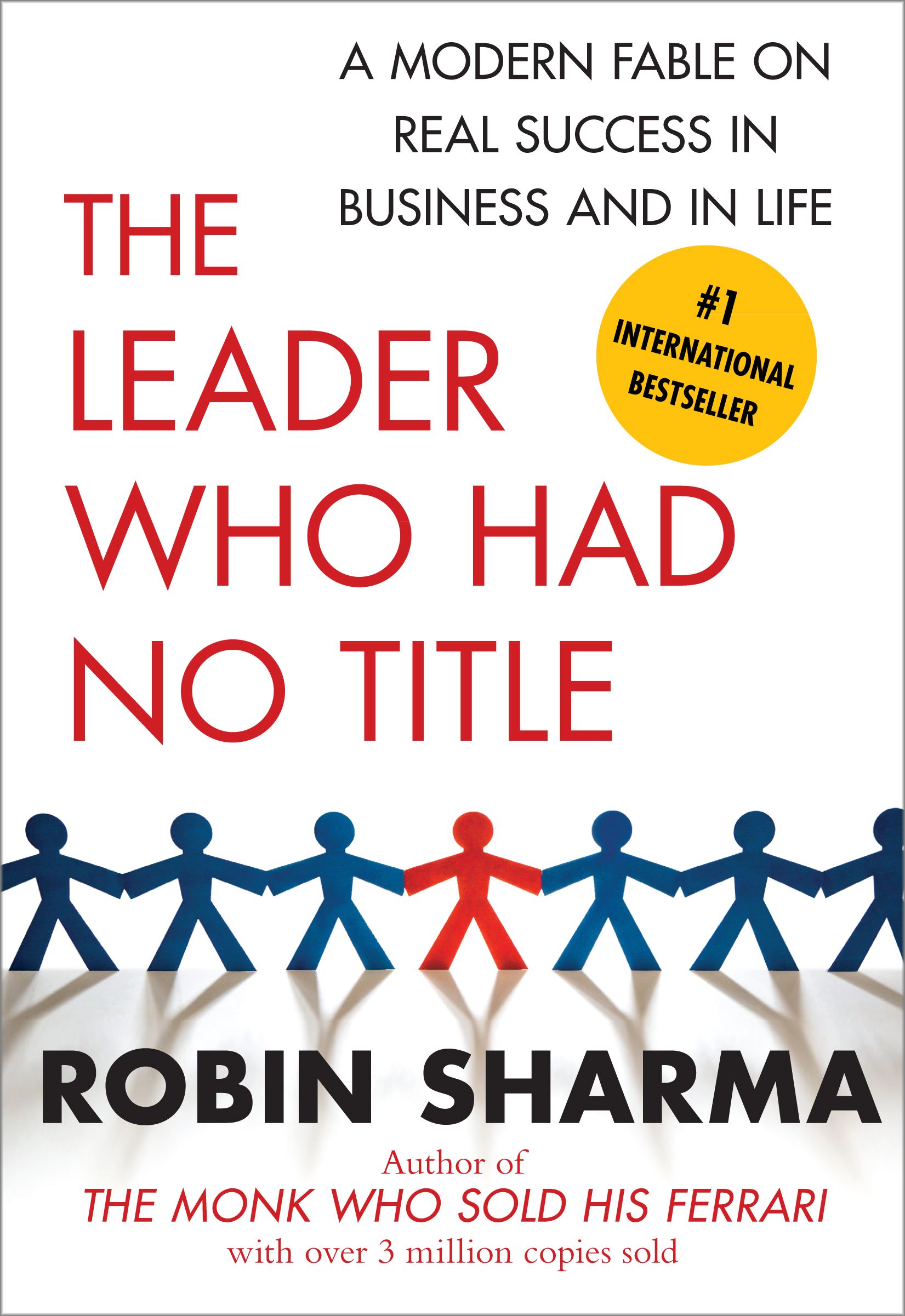 The Leader Who Had No Title: A Modern Fable on Real Success in Business and in Life