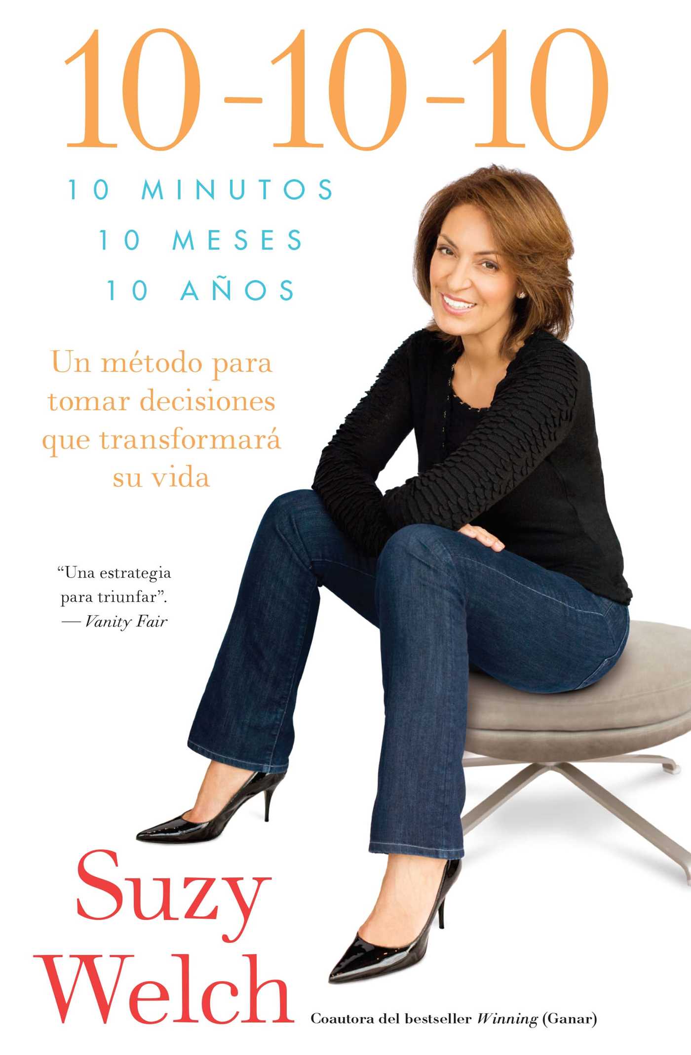 10-10-10 (10-10-10; Spanish Edition): 10 Minutos, 10 Meses, 10 AÃ±os: Un mÃ©todo para tomar decisions que transformarÃ¡ su vida