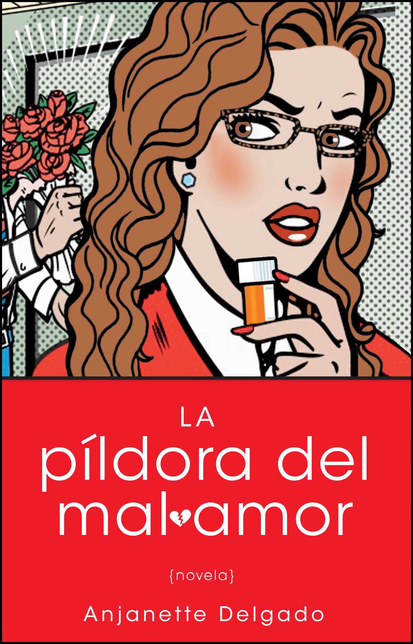 La pildora del mal amor (Heartbreak Pill): Novela