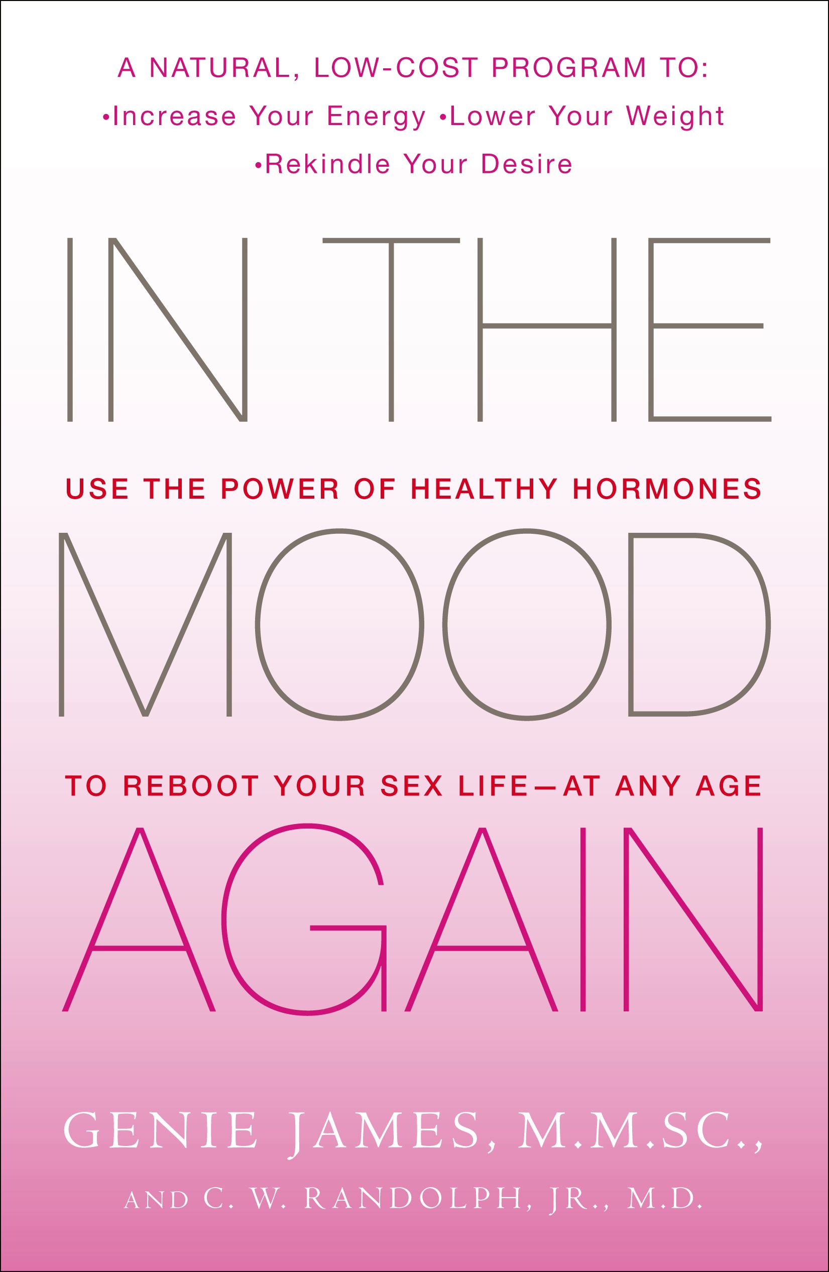 In the Mood Again: Use the Power of Healthy Hormones to Reboot Your Sex Life - at Any Age