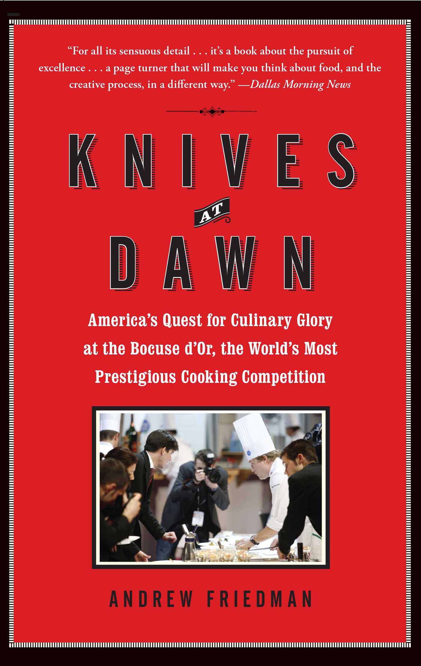 Knives at Dawn: America's Quest for Culinary Glory at the Bocuse d'Or, the World's Most Prestigious Cooking Competition