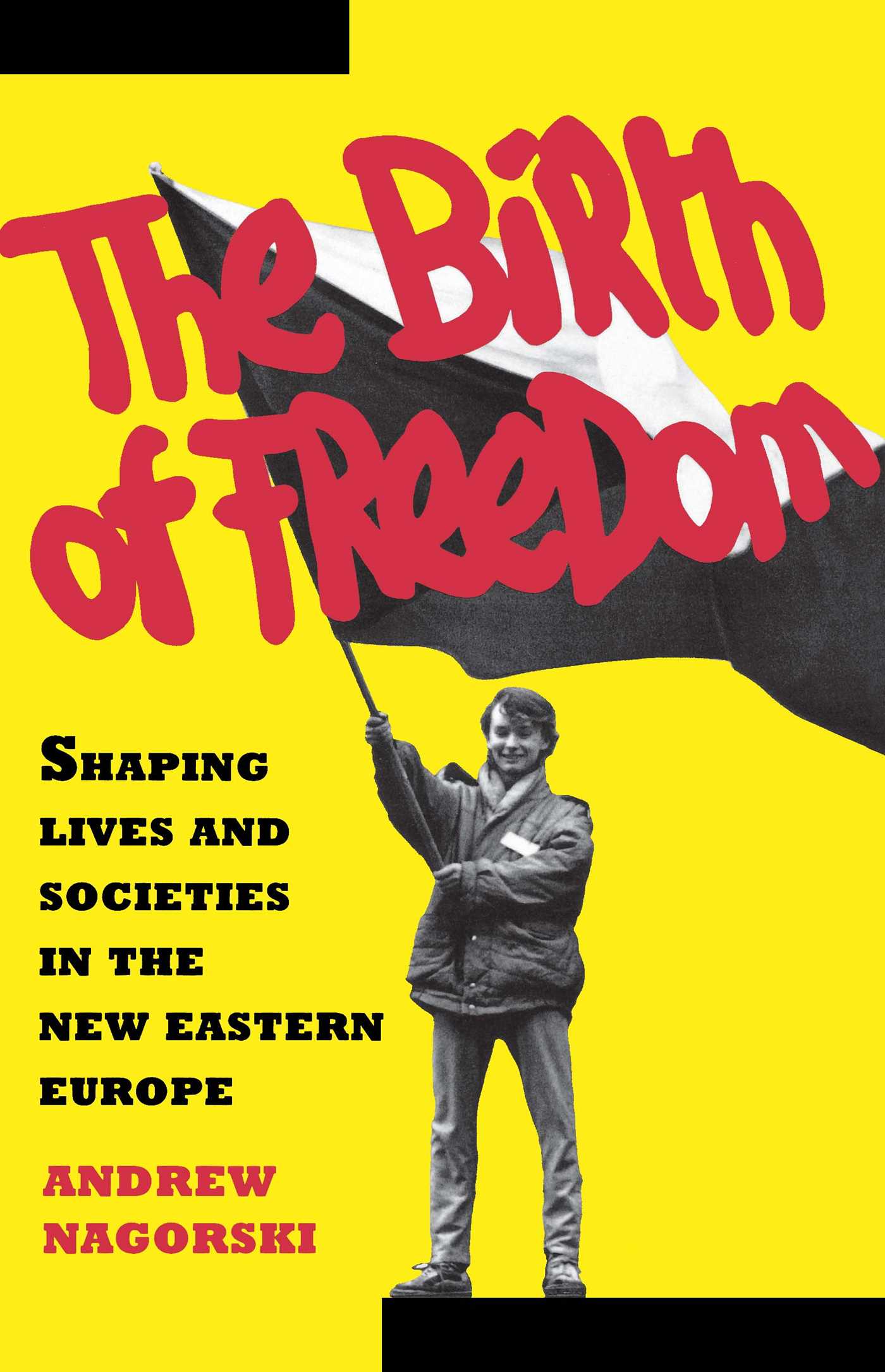 Birth of Freedom: Shaping Lives and Societies in the New Easter Euro