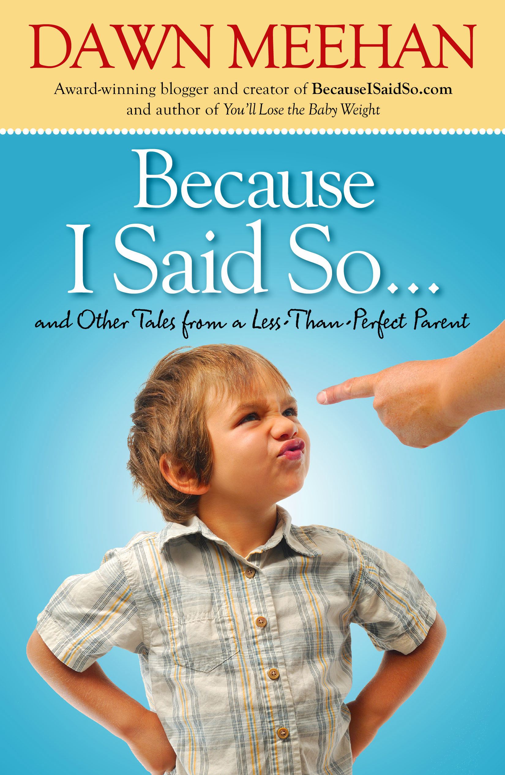 Because I Said So: And Other Tales from a Less-Than-Perfect Parent