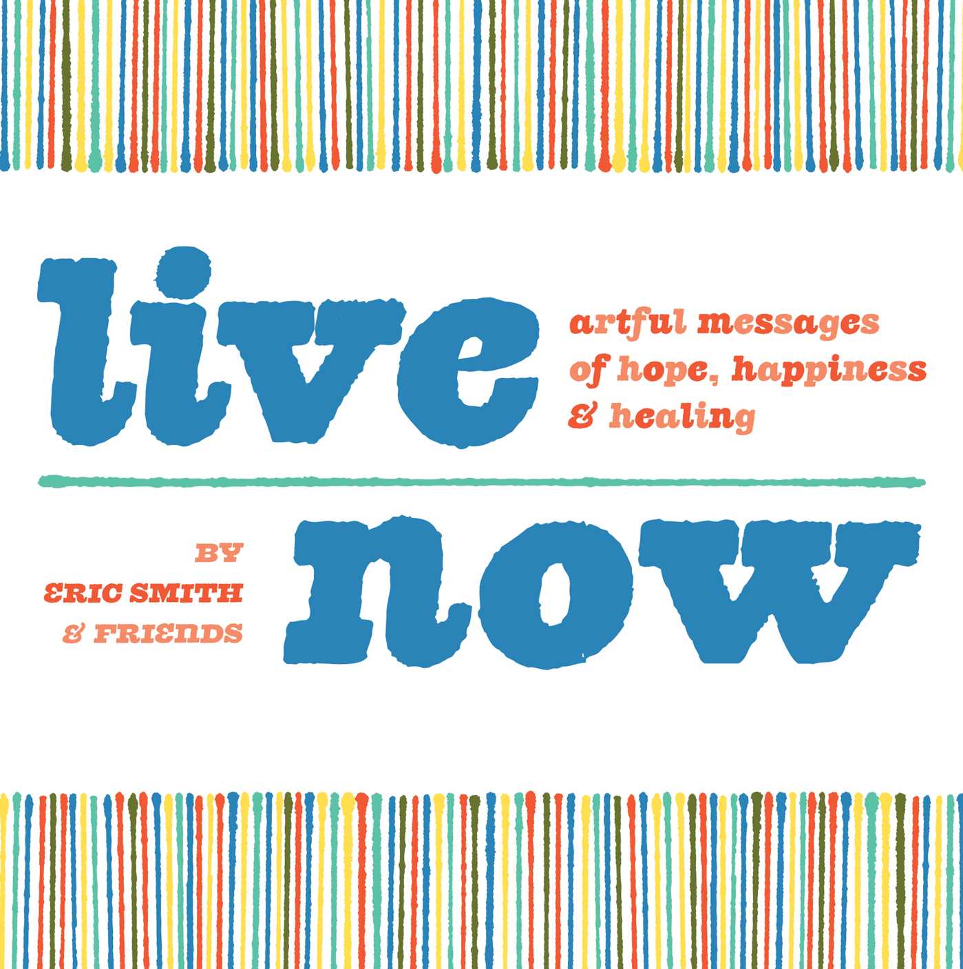 Live Now: Artful Messages of Hope, Happiness & Healing