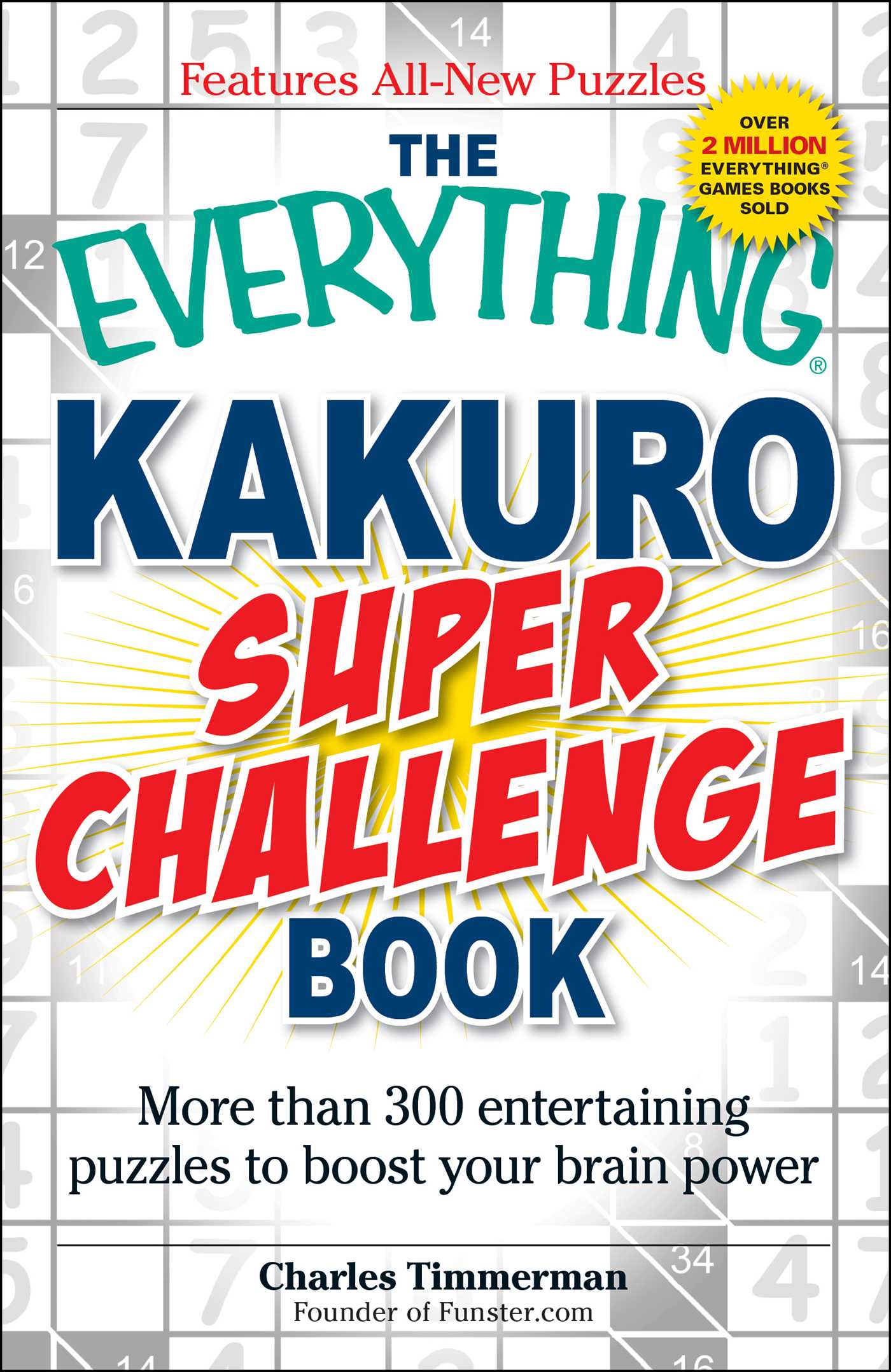 The Everything Kakuro Super Challenge Book: More than 300 entertaining puzzles to boost your brain power
