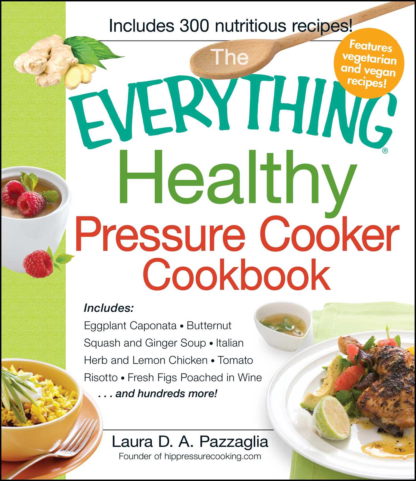 The Everything Healthy Pressure Cooker Cookbook: Includes Eggplant Caponata, Butternut Squash and Ginger Soup, Italian Herb and Lemon Chicken, Tomato Risotto, Fresh Figs Poached in Wine...and hundreds more!