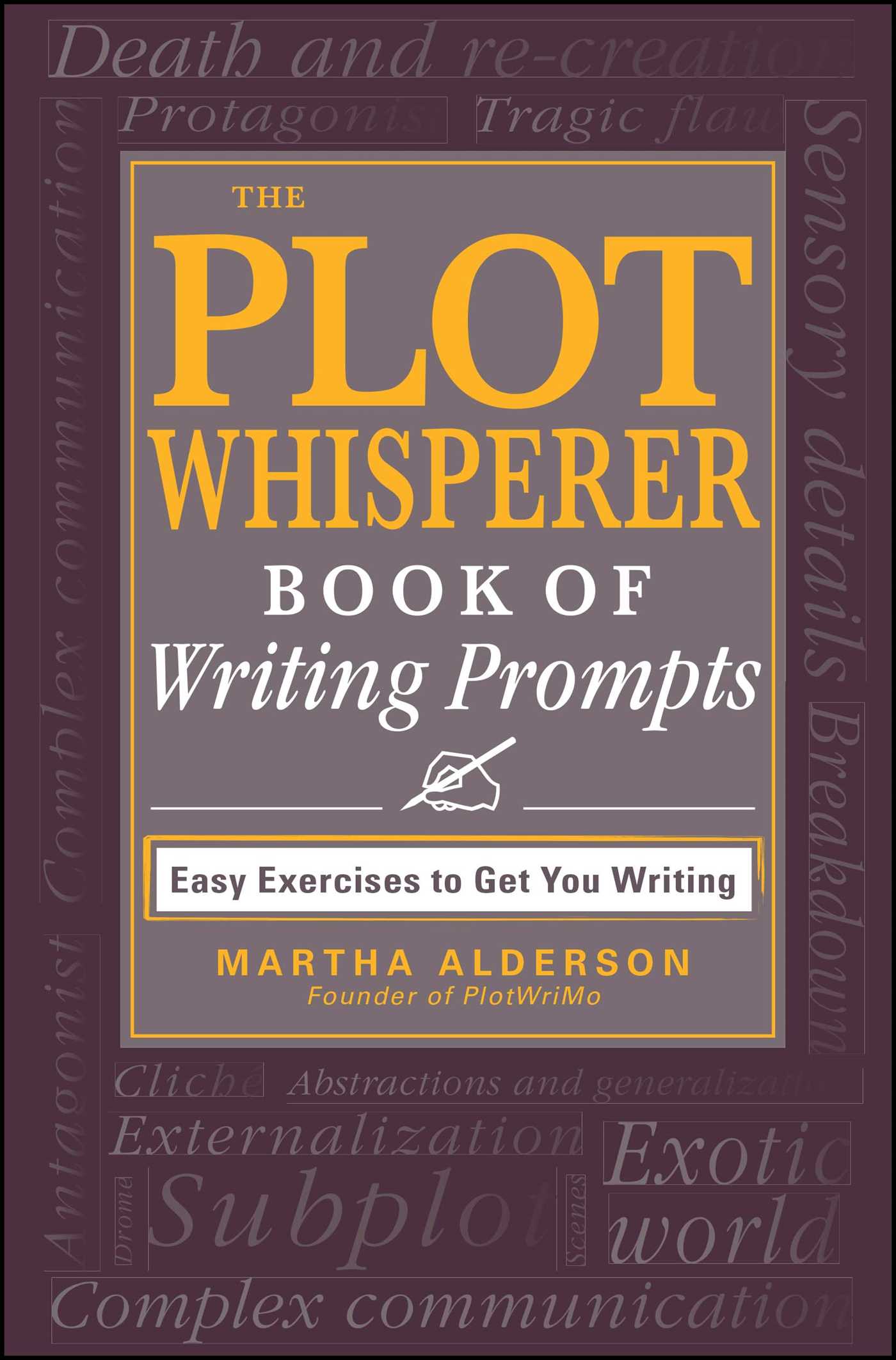 The Plot Whisperer Book of Writing Prompts: Easy Exercises to Get You Writing