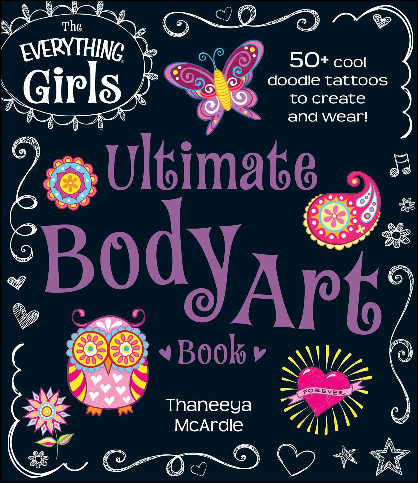 The Everything Girls Ultimate Body Art Book: 50+ Cool Doodle Tattoos to Create and Wear!