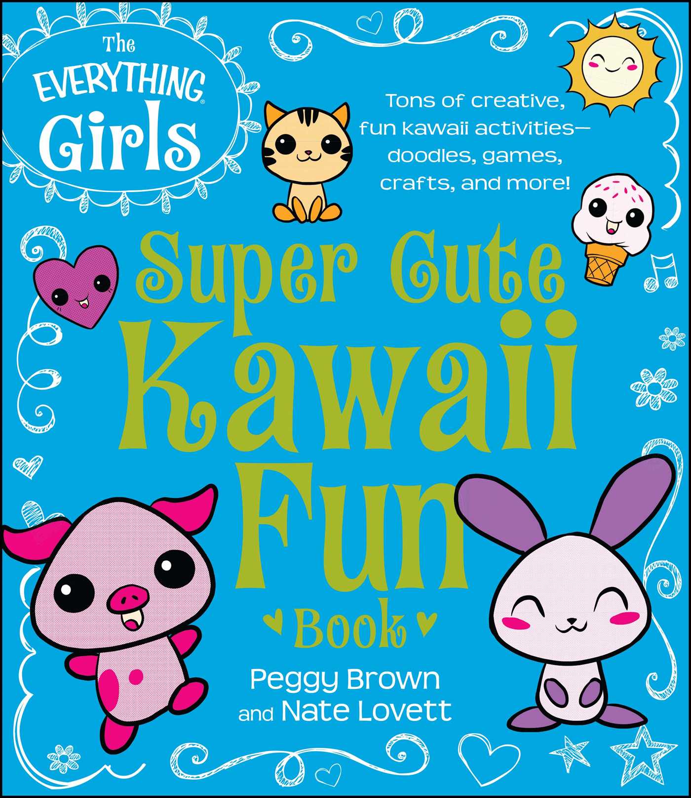 The Everything Girls Super Cute Kawaii Fun Book: Tons of Creative, Fun Kawaii Activities--Doodles, Games, Crafts, and More!