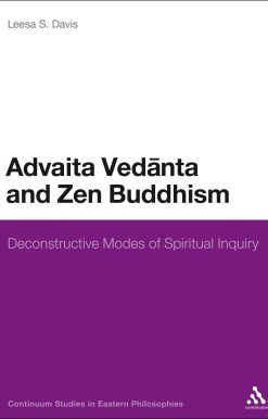 Advaita Vedanta and Zen Buddhism: Deconstructive Modes of Spiritual Inquiry