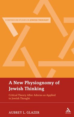 A New Physiognomy of Jewish Thinking: Critical Theory After Adorno as Applied to Jewish Thought