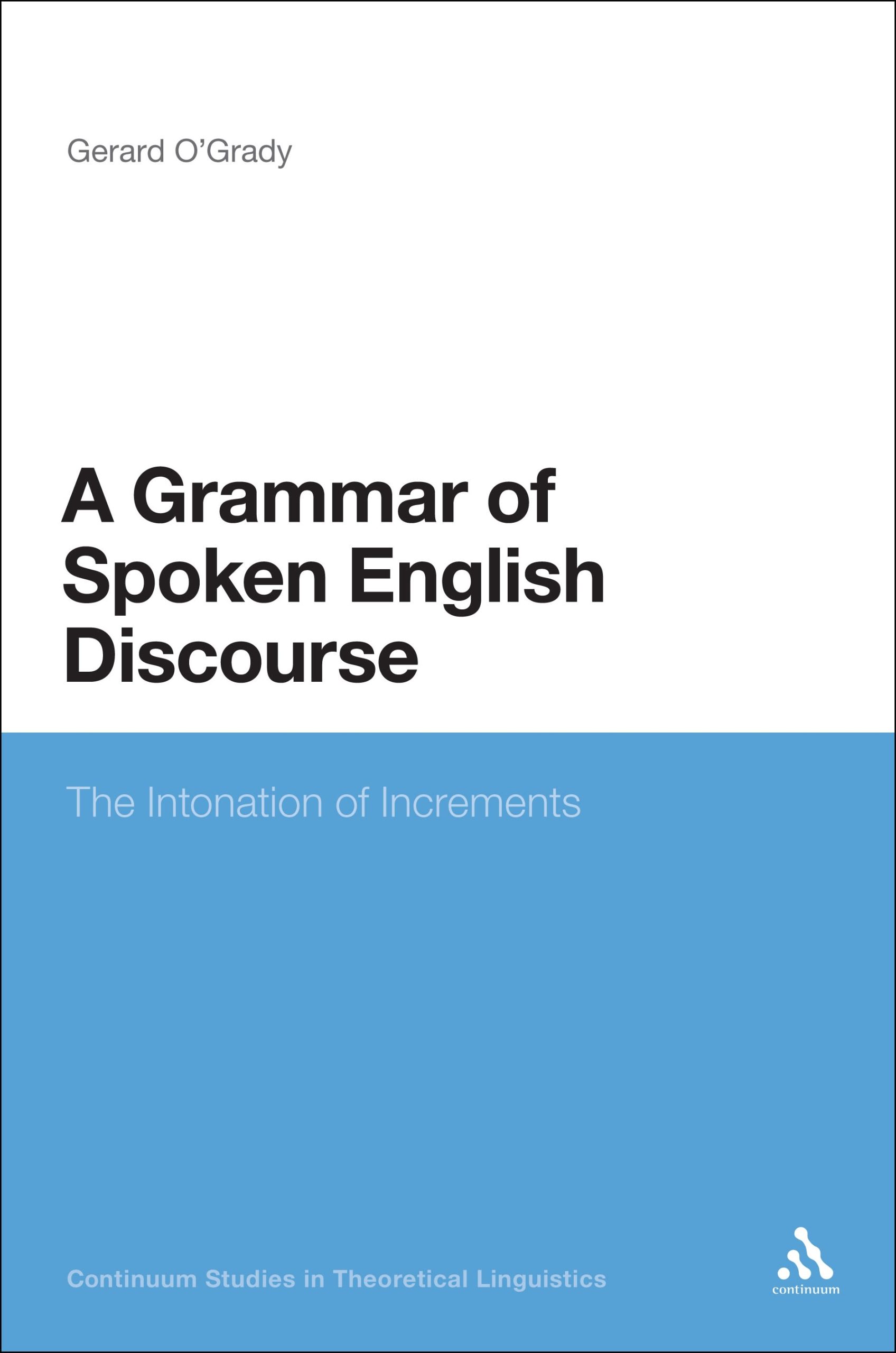 A Grammar of Spoken English Discourse: The Intonation of Increments 1 A Grammar of Spoken English Discourse: The Intonation of Increments