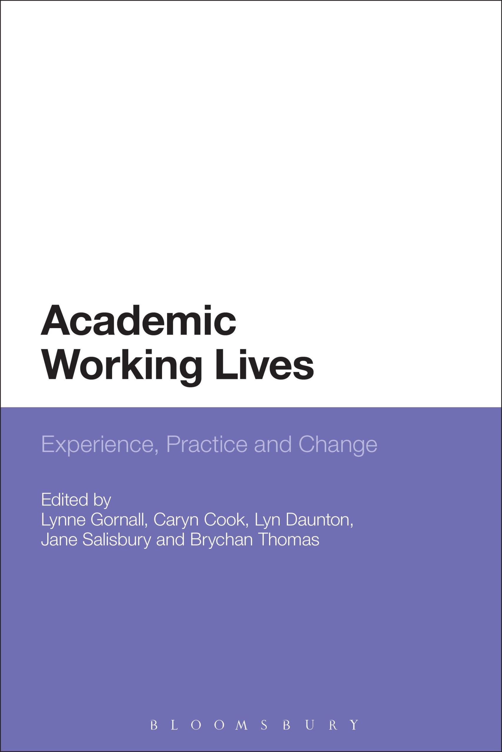 Academic Working Lives: Experience, Practice and Change 1 Academic Working Lives: Experience, Practice and Change