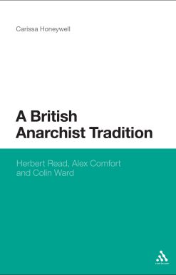 A British Anarchist Tradition: Herbert Read, Alex Comfort and Colin Ward