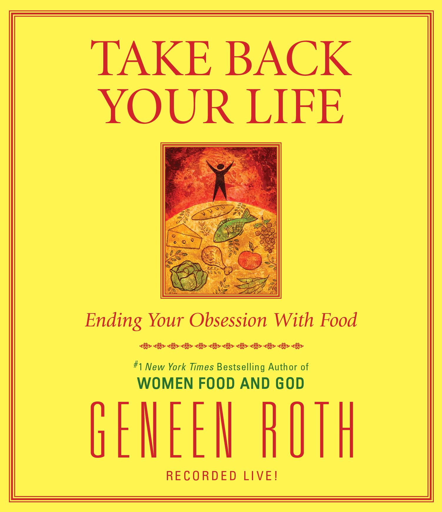 Take Back Your Life: Ending Your Obsession With Food