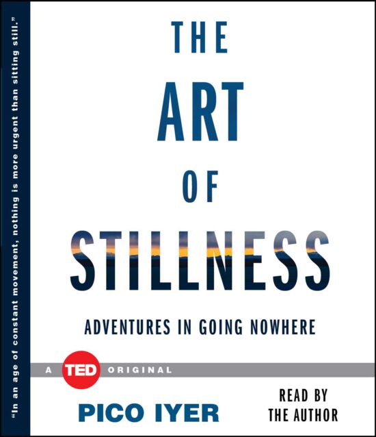 The Art of Stillness: Adventures in Going Nowhere