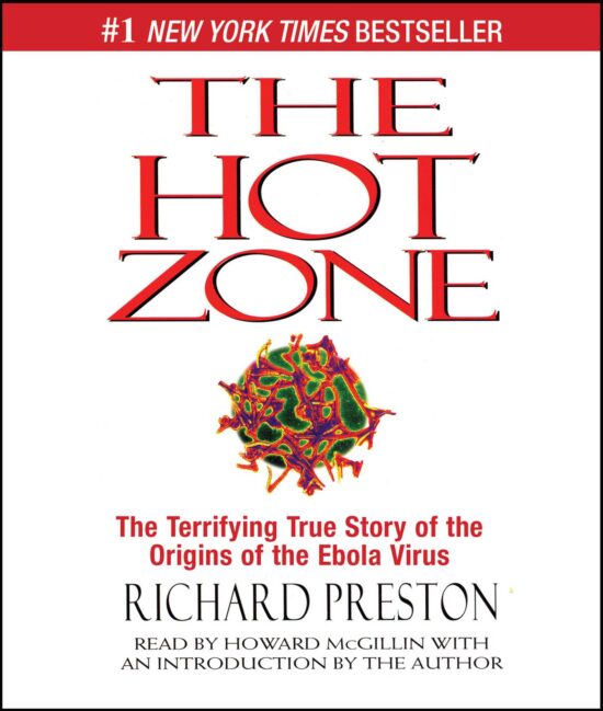 The Hot Zone: The Terrifying True Story of the Origins of the Ebola Virus