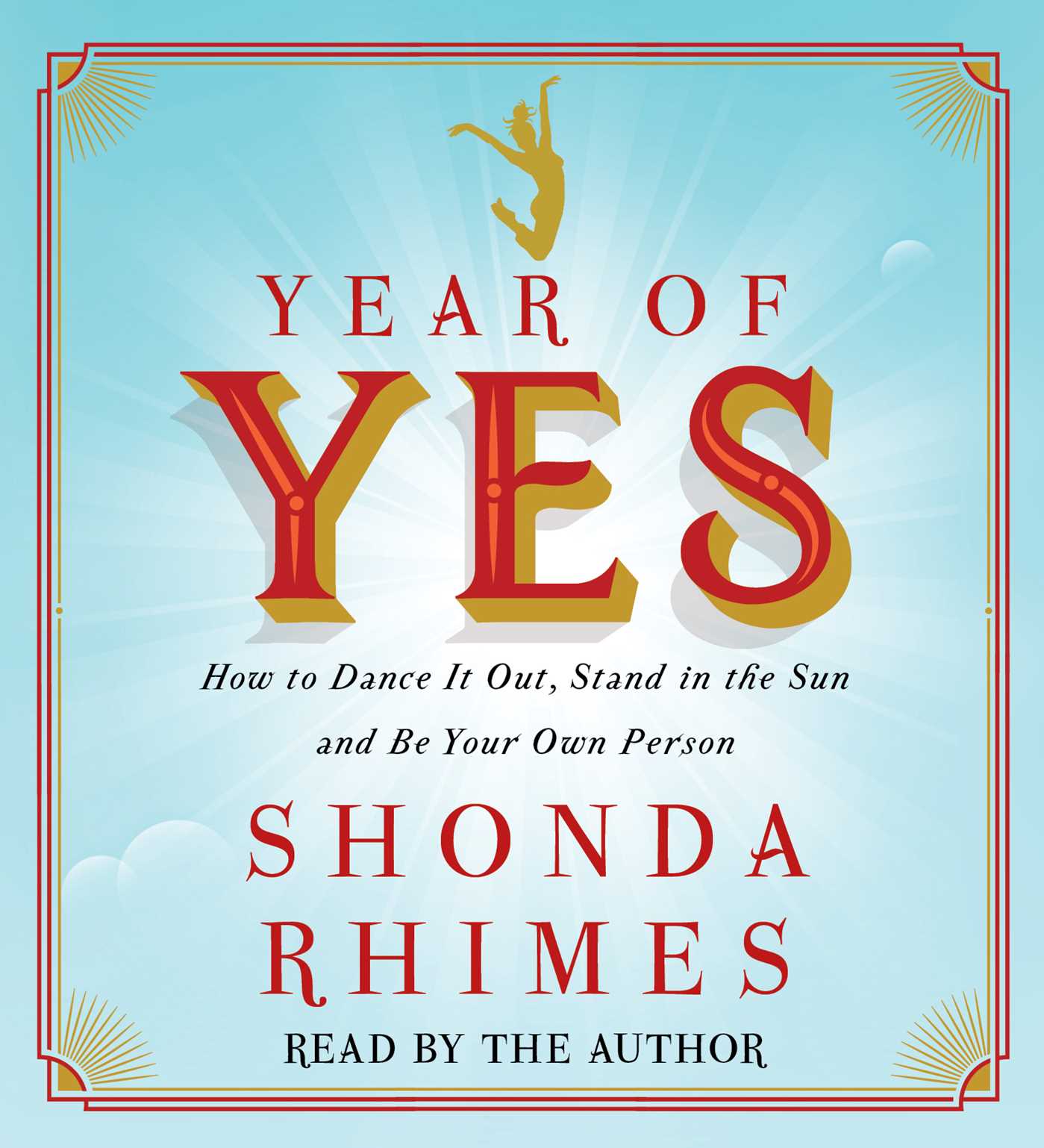 Year of Yes: How to Dance It Out, Stand In the Sun and Be Your Own Person