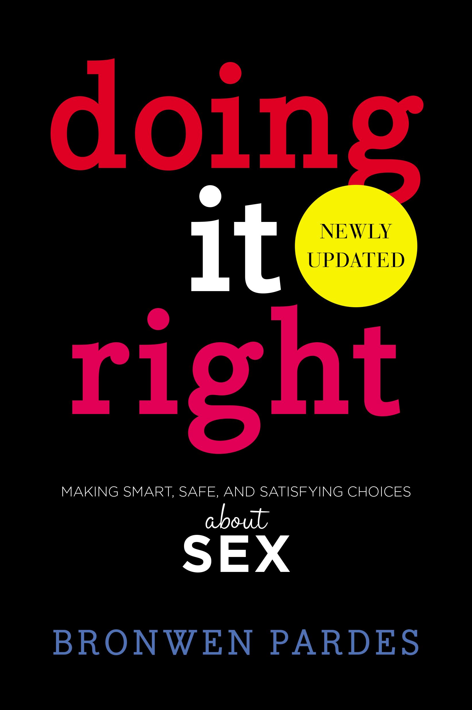 Doing It Right: Making Smart, Safe, and Satisfying Choices About Sex