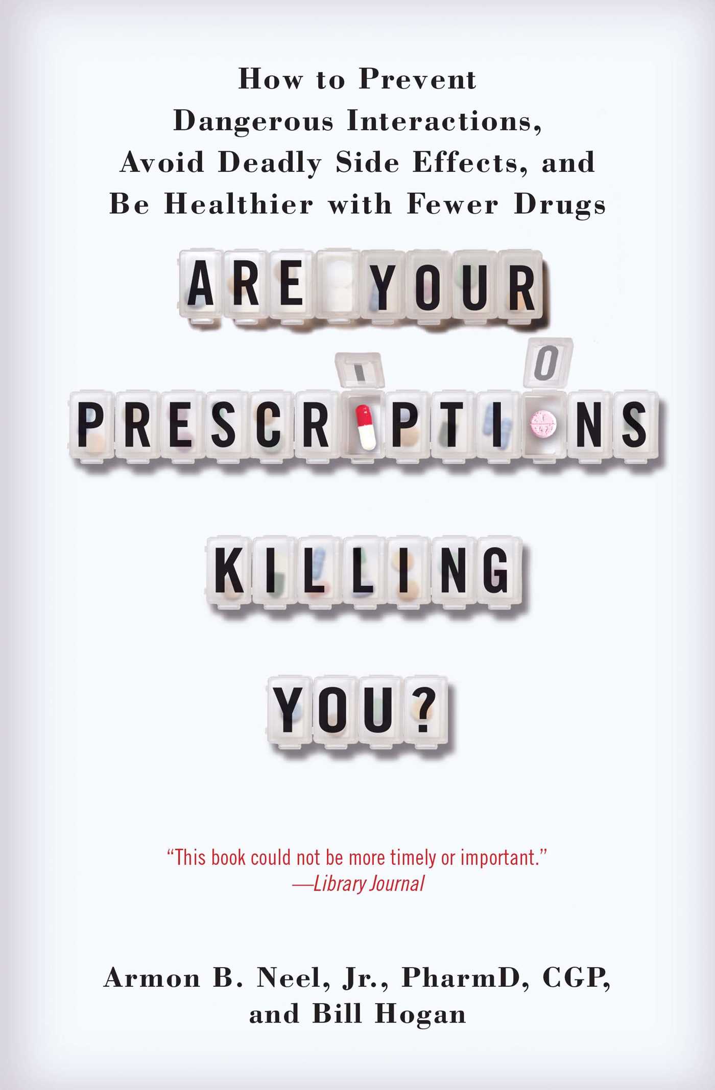 Are Your Prescriptions Killing You?: How to Prevent Dangerous Interactions, Avoid Deadly Side Effects, and Be Healthier with Fewer Drugs
