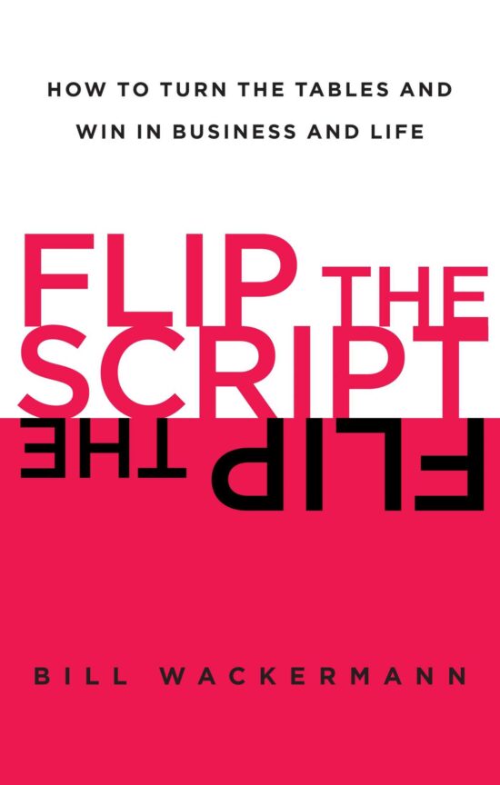 Flip the Script: How to Turn the Tables and Win in Business and Life