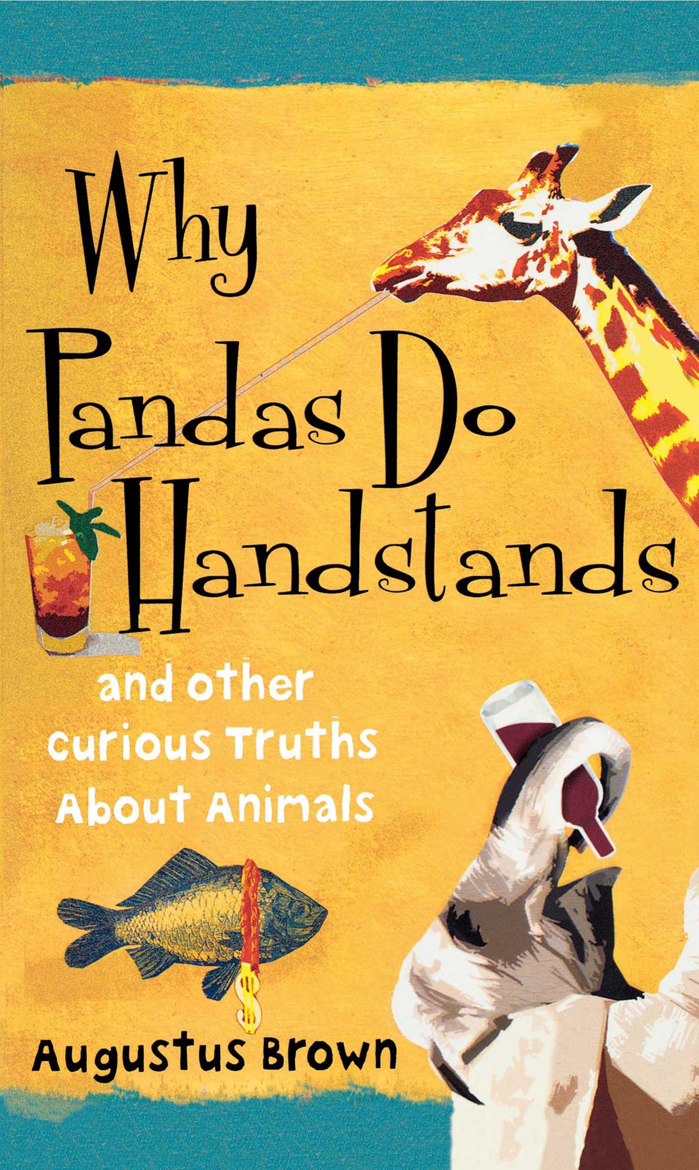 Why Pandas Do Handstands: And Other Curious Truths About Animals